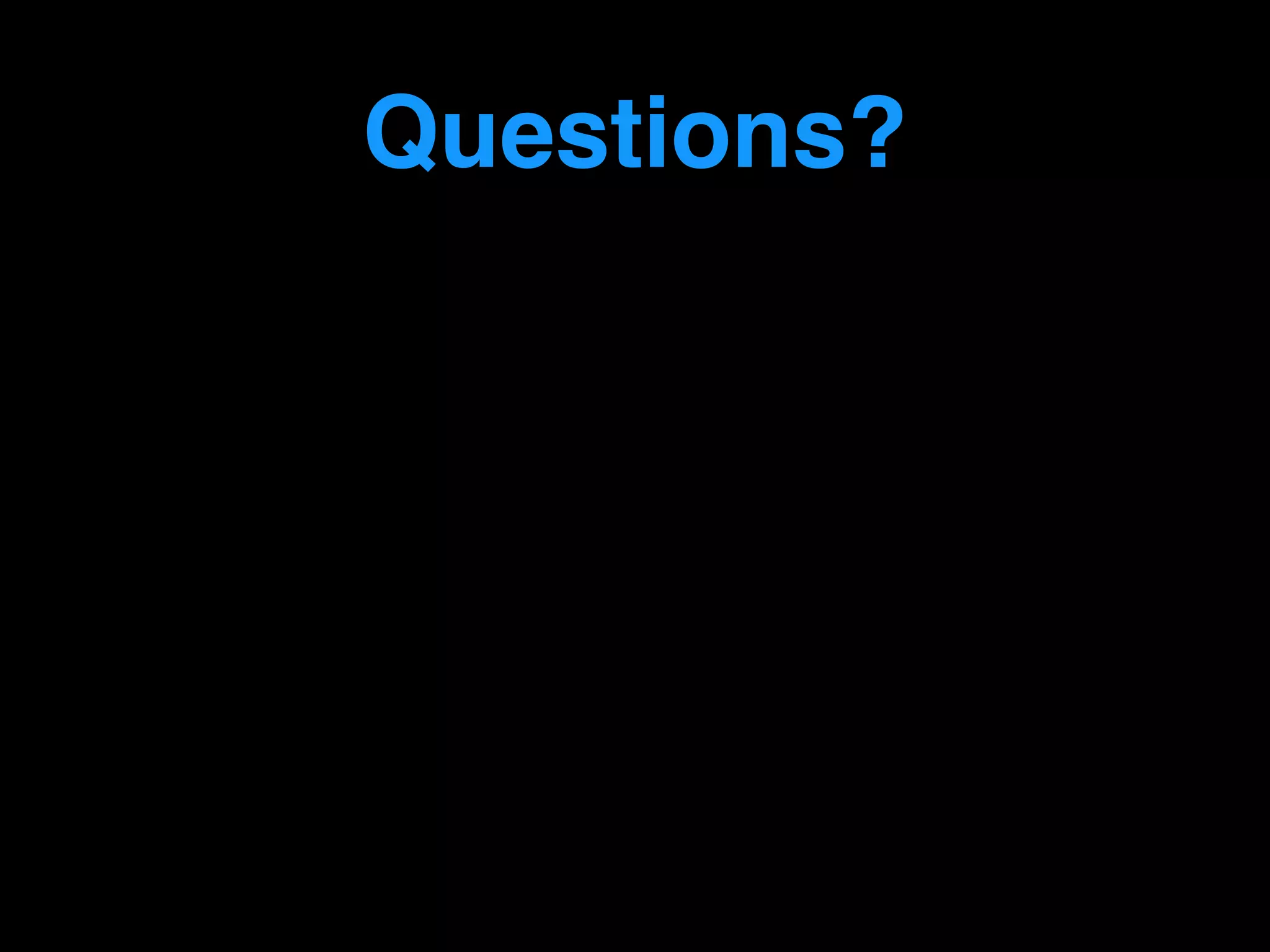 Questions?
 