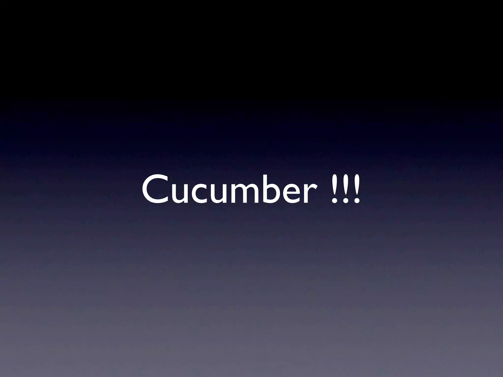 Cucumber !!!
 