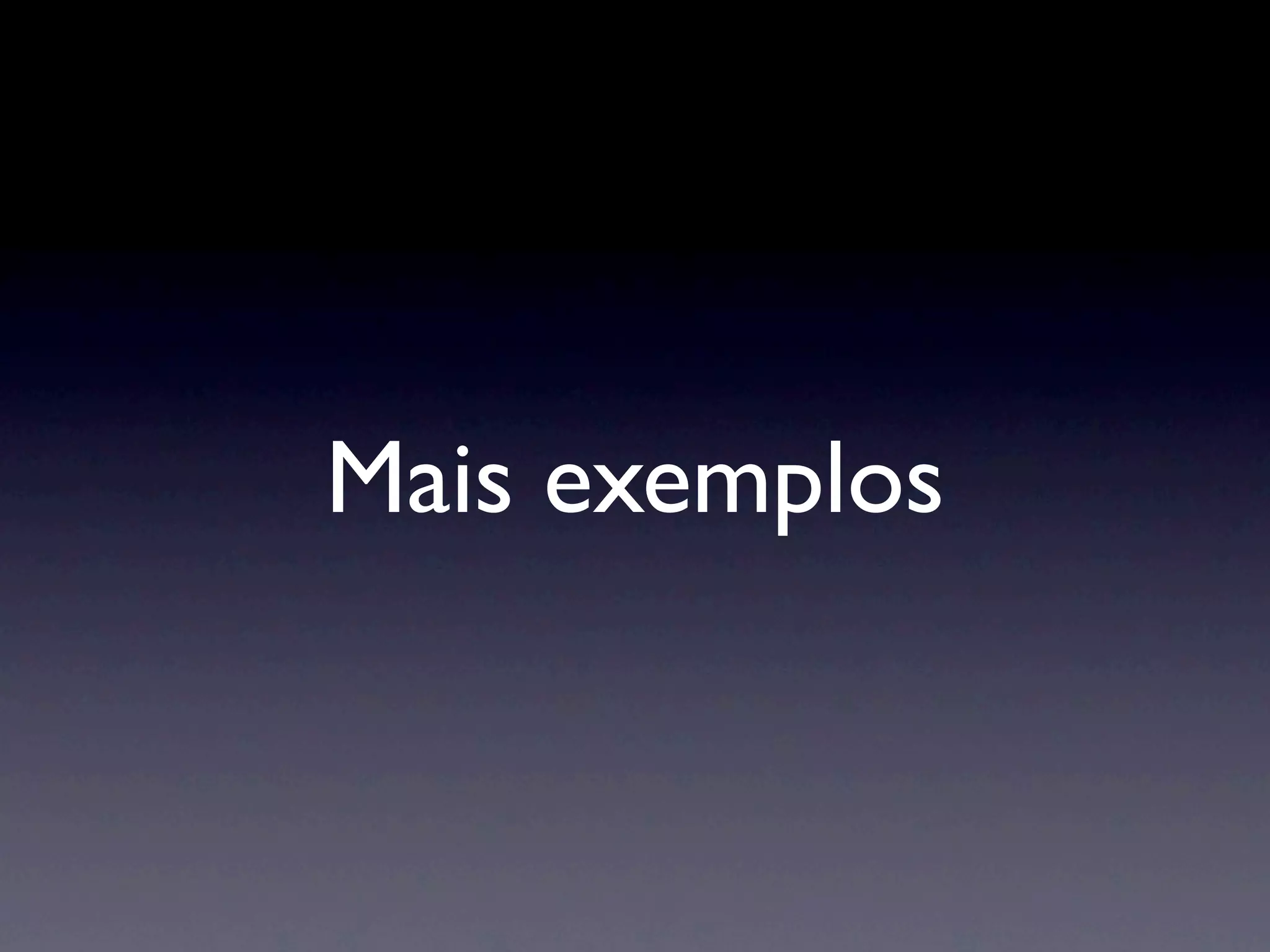 Mais exemplos
 