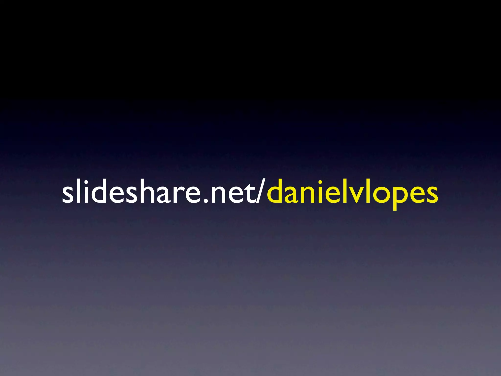 slideshare.net/danielvlopes
 