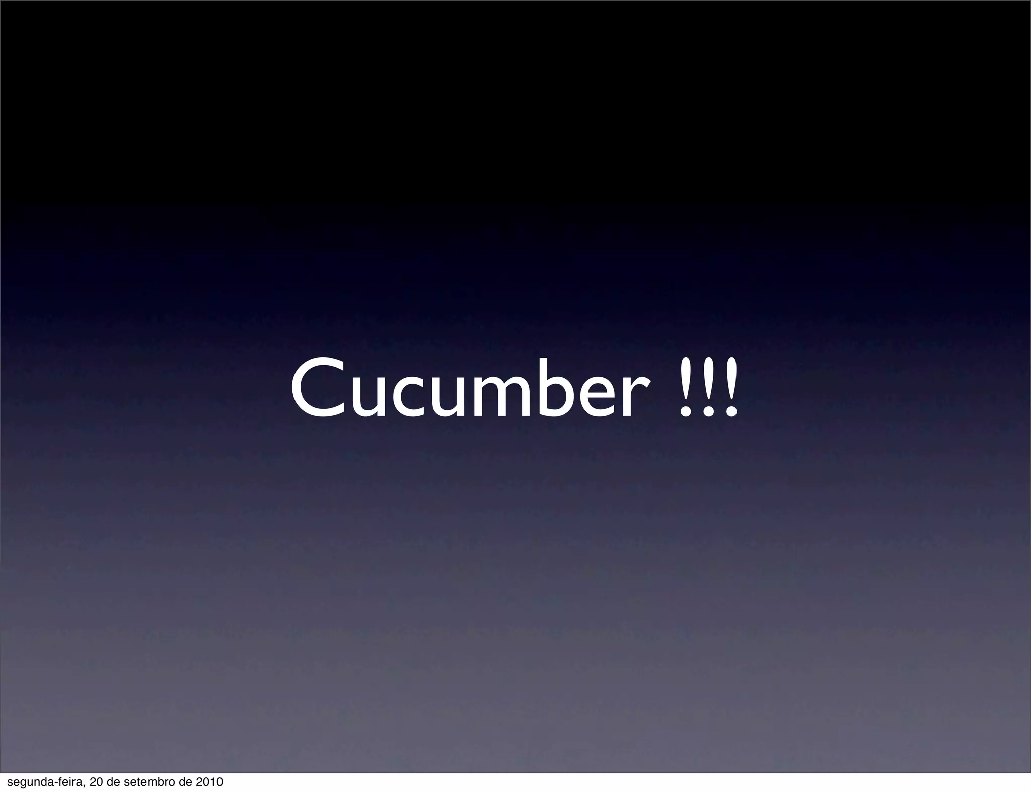 Cucumber !!!



segunda-feira, 20 de setembro de 2010
 