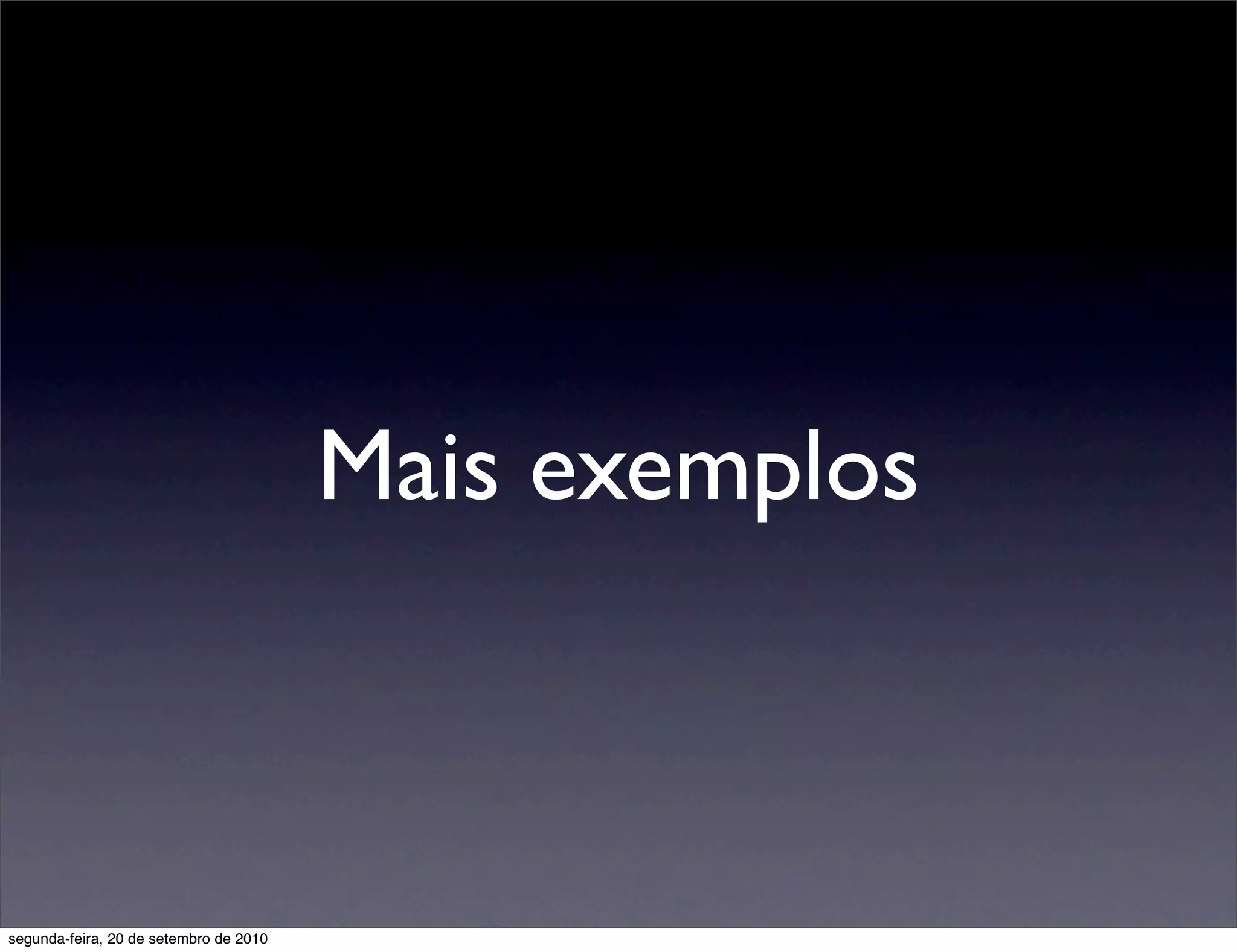 Mais exemplos



segunda-feira, 20 de setembro de 2010
 