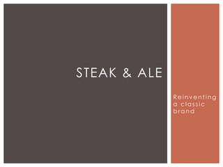 Reinventing a classic brand Steak & ale 