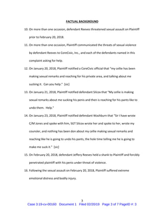 3
FACTUAL BACKGROUND
10. On more than one occasion, defendant Reeves threatened sexual assault on Plaintiff
prior to Febru...