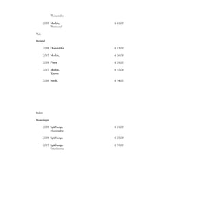 "Tohuwabo
             hu"
        2008 Merlot,       € 61.00
             Cabernet
             "Steinsatz"

Pfalz

Bioland
Weingut
      2008 Dornfelder      € 13.00
           , QbA
      2007 Merlot,         € 26.00
           QbA
      2008 Pinot           € 28.00
           Noir, QbA
      2007 Merlot,         € 32.00
           Cabernet
           "Cuvee
           Pan"
      2006 Syrah,          € 34.00
           Barrique,




Baden

Bioweingut
Dr. Benz
      2008 Spätburgu       € 21.00
           nder, QbA
           Hummelbe
           rg
      2008 Spätburgu       € 27.00
           nder, QbA
      2003 Spätburgu       € 59.00
           nder, QbA
           Ettenheime
           r
 