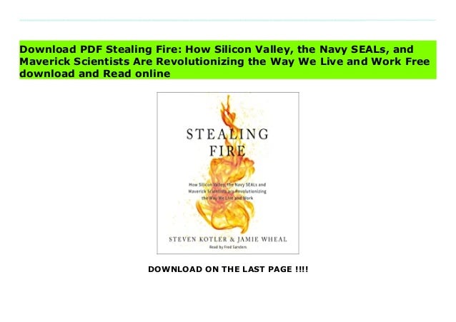 Stealing fire-how-silicon-valley-the-navy-sea ls-and-maverick-scientists-are-revolutionizing-the-way-we-live-and-work 2 stealing firehowsiliconvalleythenavysea lsandmaverickscientistsarerevolutionizingthewayweliveandwork 1 638
