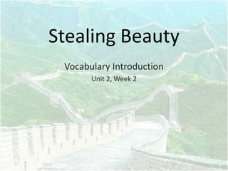Stealing Beauty Vocabulary Introduction Unit 2, Week 2 