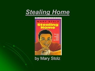 Stealing Home




  by Mary Stolz
 