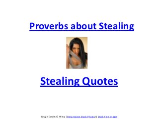 Image Credit: © Werg | Dreamstime Stock Photos & Stock Free Images
Proverbs about Stealing
Stealing Quotes
 