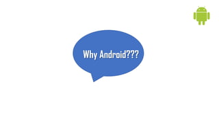 Why Android???
 