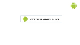 ANDROID PLATFORM BASICS
 