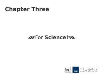 Chapter Three




      < For Science! >
 