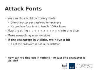 Attack Fonts
●   We can thus build dictionary fonts!
    ●   One character per password for example
    ●   No problem for...