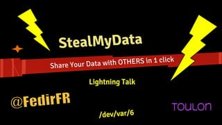 StealMyData
Share Your Data with OTHERS in 1 click
 