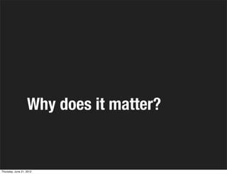 Why does it matter?


Thursday, June 21, 2012
 