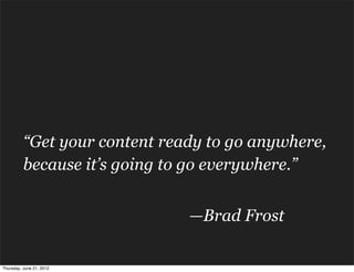 “Get your content ready to go anywhere,
          because it’s going to go everywhere.”


                               —...
