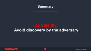 Confidential and Proprietary12
Summary
Be Stealthy:
Avoid discovery by the adversary
 
