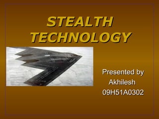 STEALTH
TECHNOLOGY

       Presented by
         Akhilesh
       09H51A0302
 