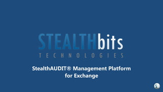 STEALTHbits Technologies, Inc.
Exchange Management Solutions
 