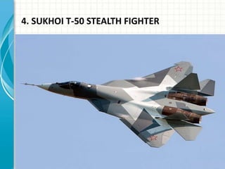 4. SUKHOI T-50 STEALTH FIGHTER
 