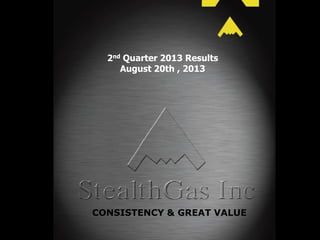 2nd Quarter 2013 Results
August 20th , 2013
CONSISTENCY & GREAT VALUE
 