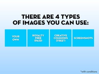 , where to find them:
Your
own

royalty
free
(paid)

Time consuming, but
gives your slides a nice
touch. I like full scree...