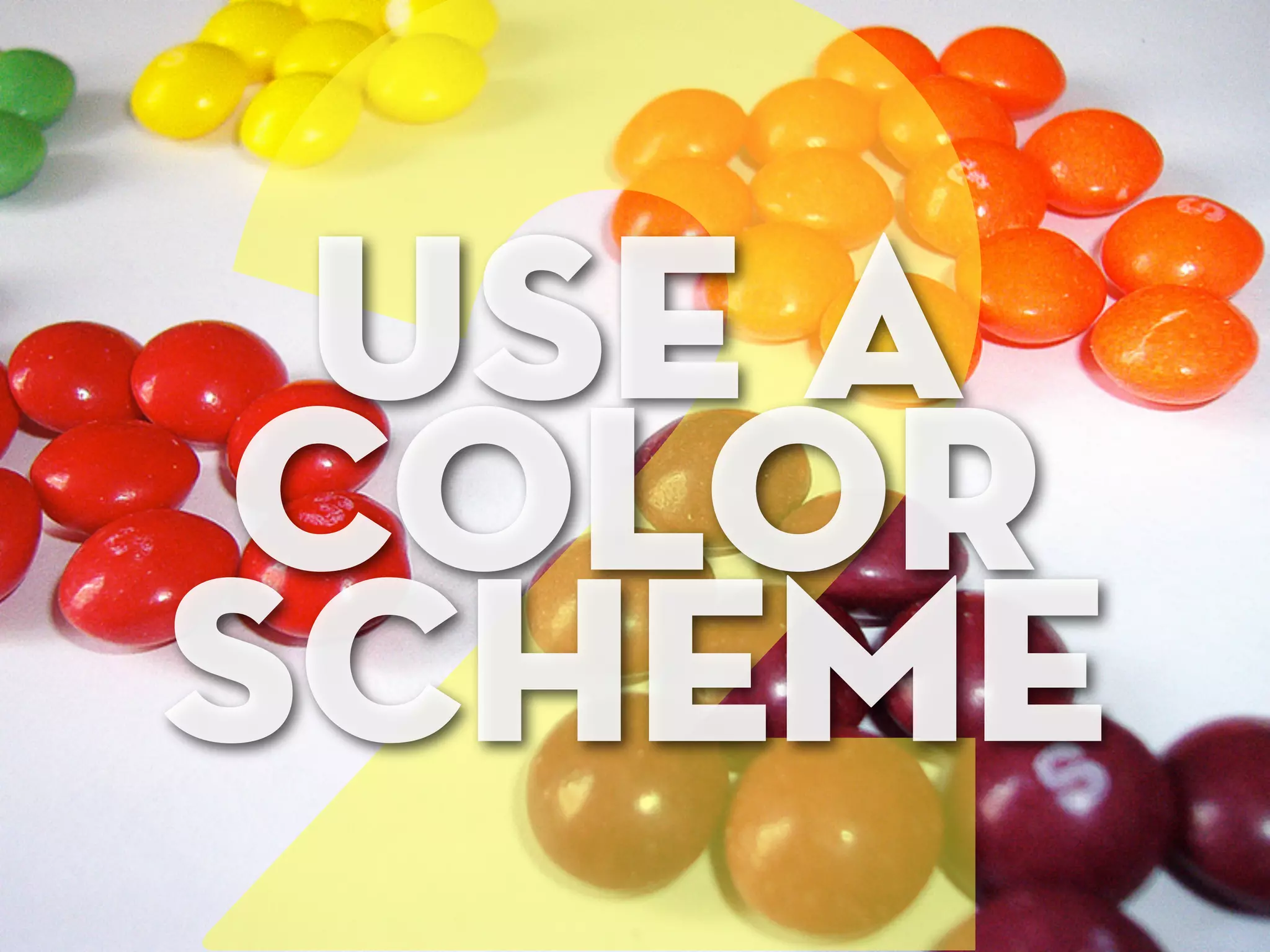 2use a
color
scheme
 