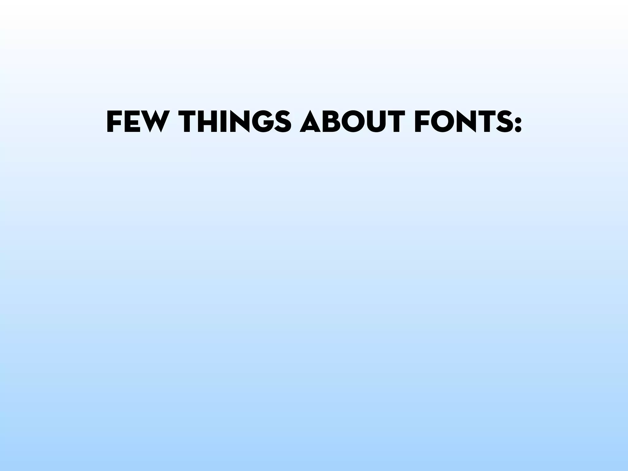 few things about fonts:
 