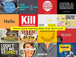 Here’s some opening slides that don’t suck
 