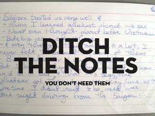 ditch
the notes
  you don’t need them
 