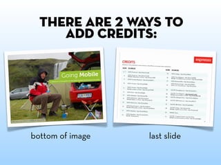 there are 2 ways to
     add credits:




bottom of image   last slide
 