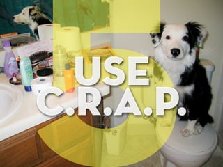5 use
c.r.a.p.
 