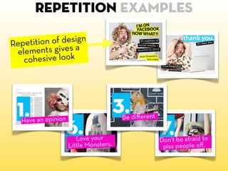 Repetition examples

Rep etition of design
 elements gives a
   c ohesive look
 