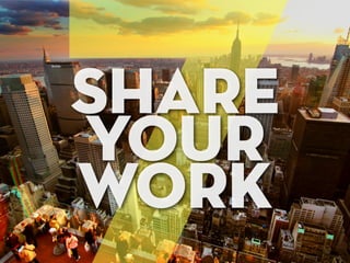 SHARE
YOUR
WORK
 