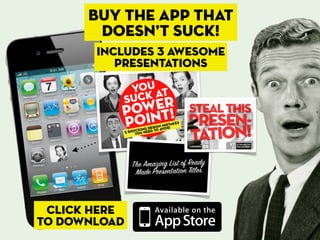 buy The app that
       doesn’t suck!
       Includes 3 awesome
          presentations




 click here
to download
 