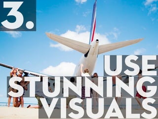3.
      use
stunning
  visuals
 