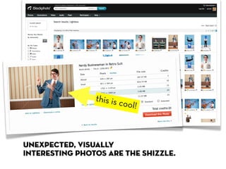 this is c
                         ool!



unexpected, visually
interesting photos are the shizzle.
 