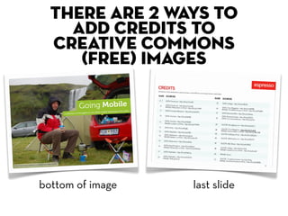 there are 2 ways to
    add credits to
  creative commons
     (free) images




bottom of image   last slide
 