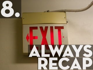 8.
     always
      recap
 