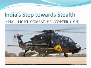 India’s Step towards Stealth
 HAL LIGHT COMBAT HELICOPTER (LCH)
 