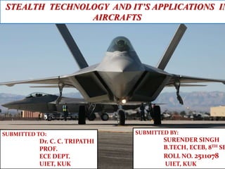 STEALTH TECHNOLOGY AND IT’S APPLICATIONS IN
AIRCRAFTS
 