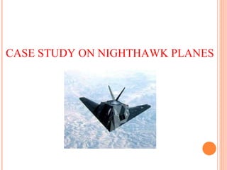 CASE STUDY ON NIGHTHAWK PLANES 