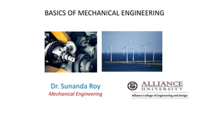 BASICS OF MECHANICAL ENGINEERING
Dr. Sunanda Roy
Mechanical Engineering
 