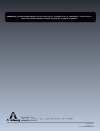 REACTOR
P Steam to Plant
LP Steam to Plant LP Steam
LP Steam
Condensate Return Condensate Return
JACKETED
KETTLE
ROTATING
DRYER
FLASH
TANK
PUMP
RE
RBINE
FLASH
TANK
Armstrong provides intelligent system solutions that improve utility performance, lower energy consumption,and
reduce environmental emissions while providing an “enjoyable experience.”
Armstrong International
North America • Latin America • India • Europe / Middle East / Africa • China • Pacific Rim
armstronginternational.com
Handbook P-101-A
Printed in U.S.A. - 2/11
© 2011 Armstrong International, Inc.
 