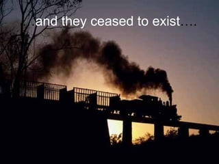 … and they ceased to exist …. 