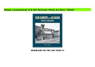 DOWNLOAD ON THE LAST PAGE !!!!
ePub The Baltimore &Ohio (B&O, America's first railroad, was formed in 1827. In 1830 the B&Oopened its first 13 miles of rail between Baltimore and Ellicott's Mills. By 1838 the B&Owas hauling mail between Baltimore and Washington D.C. This book is a look back at the steam engines served the B&Ofrom the Civil War to the end of the steam era. Included are steam engines beginning with small Civil War era 4-6-0s up to the first streamlined locomotive - #5302. A must for all steam enthusiasts.
Steam Locomotives of B &O Railroad Photo Archive ^EPub^
 
