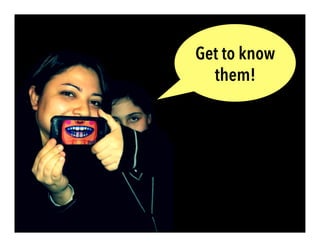 Get to
know
them!
 
