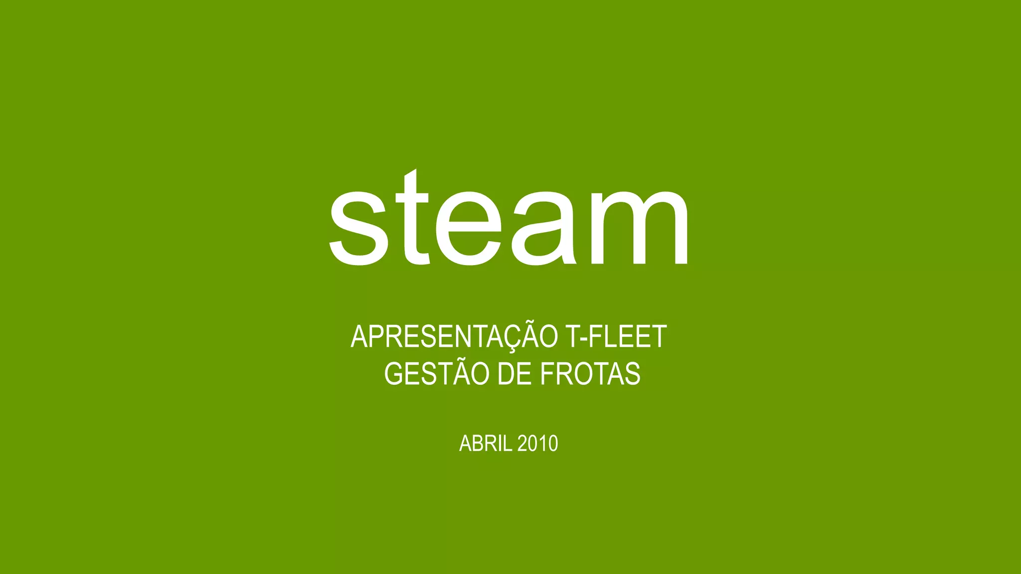 steamAPRESENTAÇÃO T-FLEET GESTÃO DE FROTASABRIL 2010