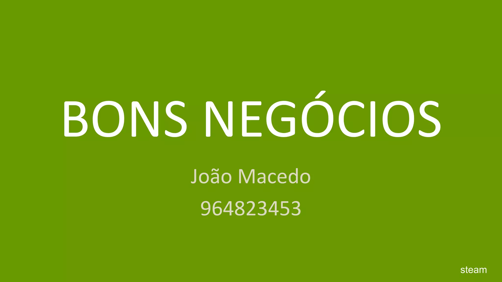 BONS NEGÓCIOSJoão Macedo964823453steam