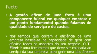FactoA gestão eficaz de uma frota é uma componente fulcral em qualquer empresa e um ponto fundamental quando falamos de qualidade de serviço e de custos. Nos tempos que correm a eficiência de uma empresa baseia-se na capacidade de gerir com eficácia todos os aspectos do seu negócio. O T-Fleet é uma ferramenta que deve ser colocada ao serviço da sua empresa para gerir uma das áreas do seu negócio: A frota de veículos.steam